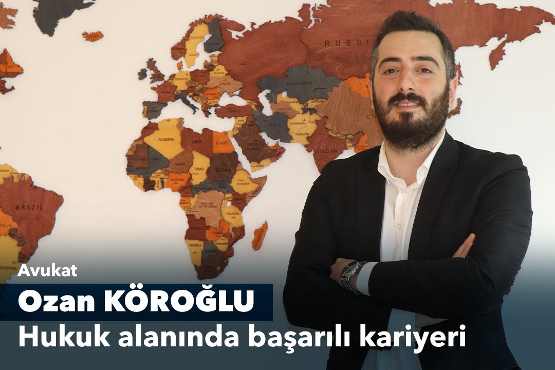 Ozan Köroğlu “Avukat, Hukuk alanında başarılı kariyeri”